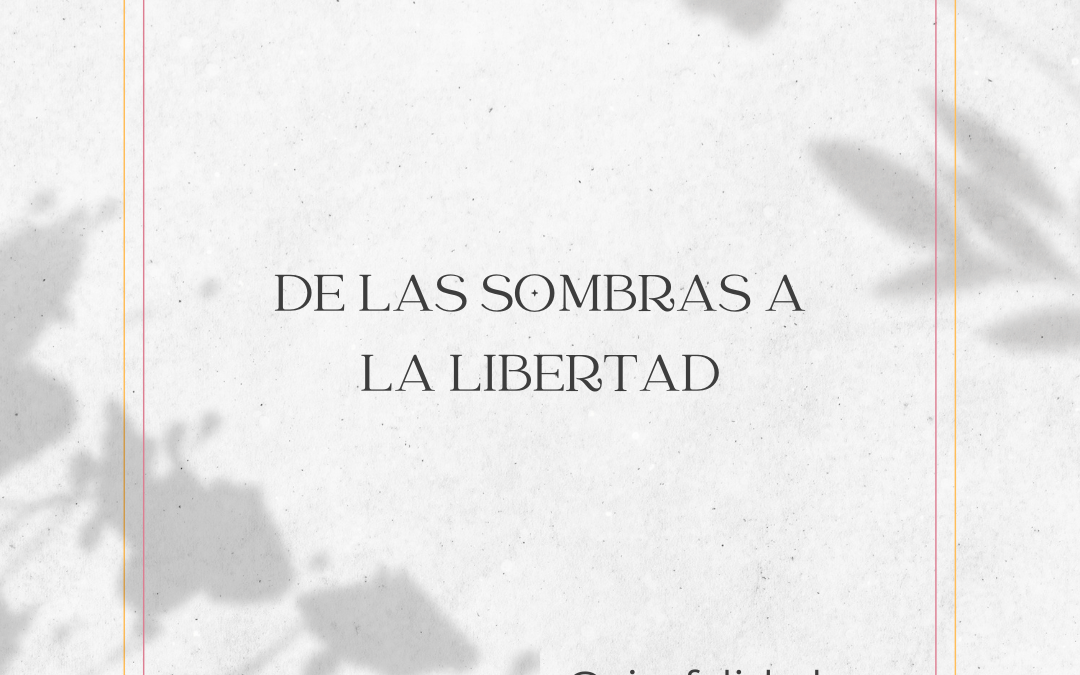 De las sombras a la libertad
